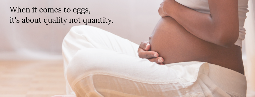 Pregnancy woman with the text: When it comes to eggs, it's about quality not quantity