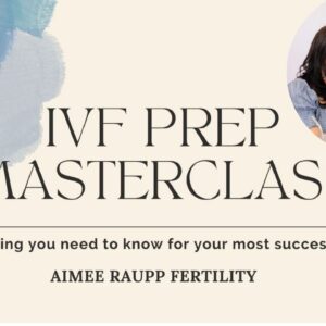 IVF Prep Masterclass by Aimee Raupp – online workshop to improve IVF success rates and fertility outcomes